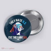 They Hate Us Cuz They Ain't Us Funny 4th Of July Button thumb 0