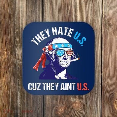 They Hate Us Cuz They Ain't Us Funny 4th Of July Coaster