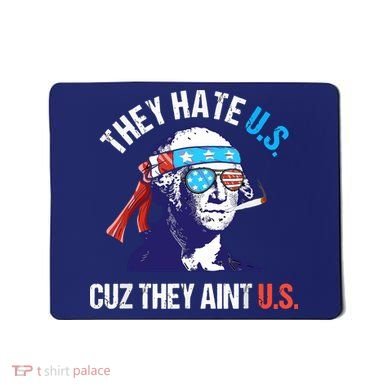 They Hate Us Cuz They Ain't Us Funny 4th Of July Mousepad