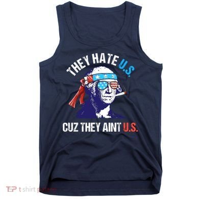 They Hate Us Cuz They Ain't Us Funny 4th Of July Tank Top