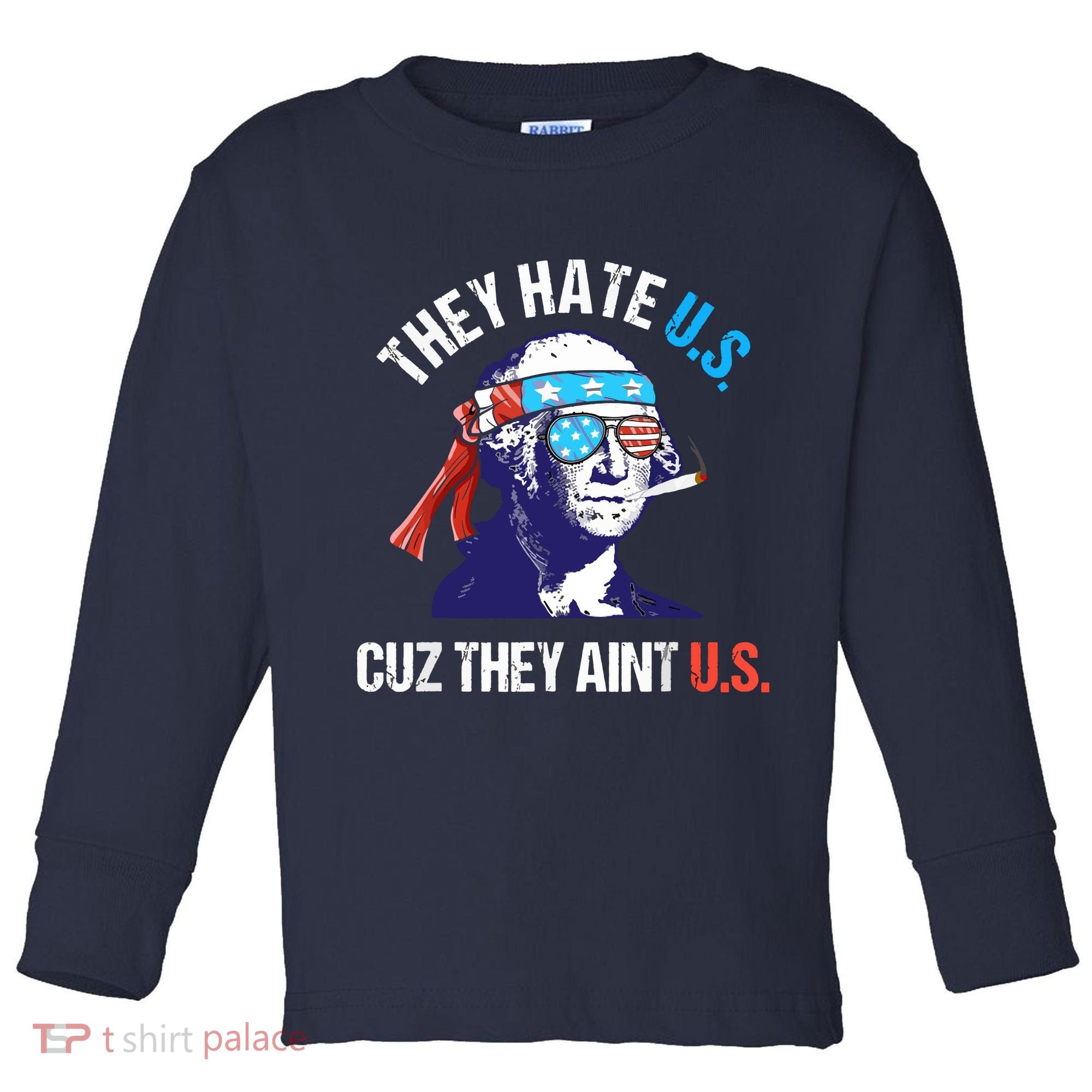 They Hate Us Cuz They Ain't Us Funny 4th Of July Toddler Long Sleeve Shirt