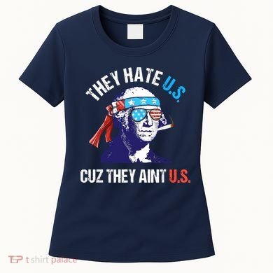 They Hate Us Cuz They Ain't Us Funny 4th Of July Women's T-Shirt