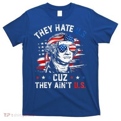 They Hate Us Cuz They AinT Us Usa American Flag T-Shirt