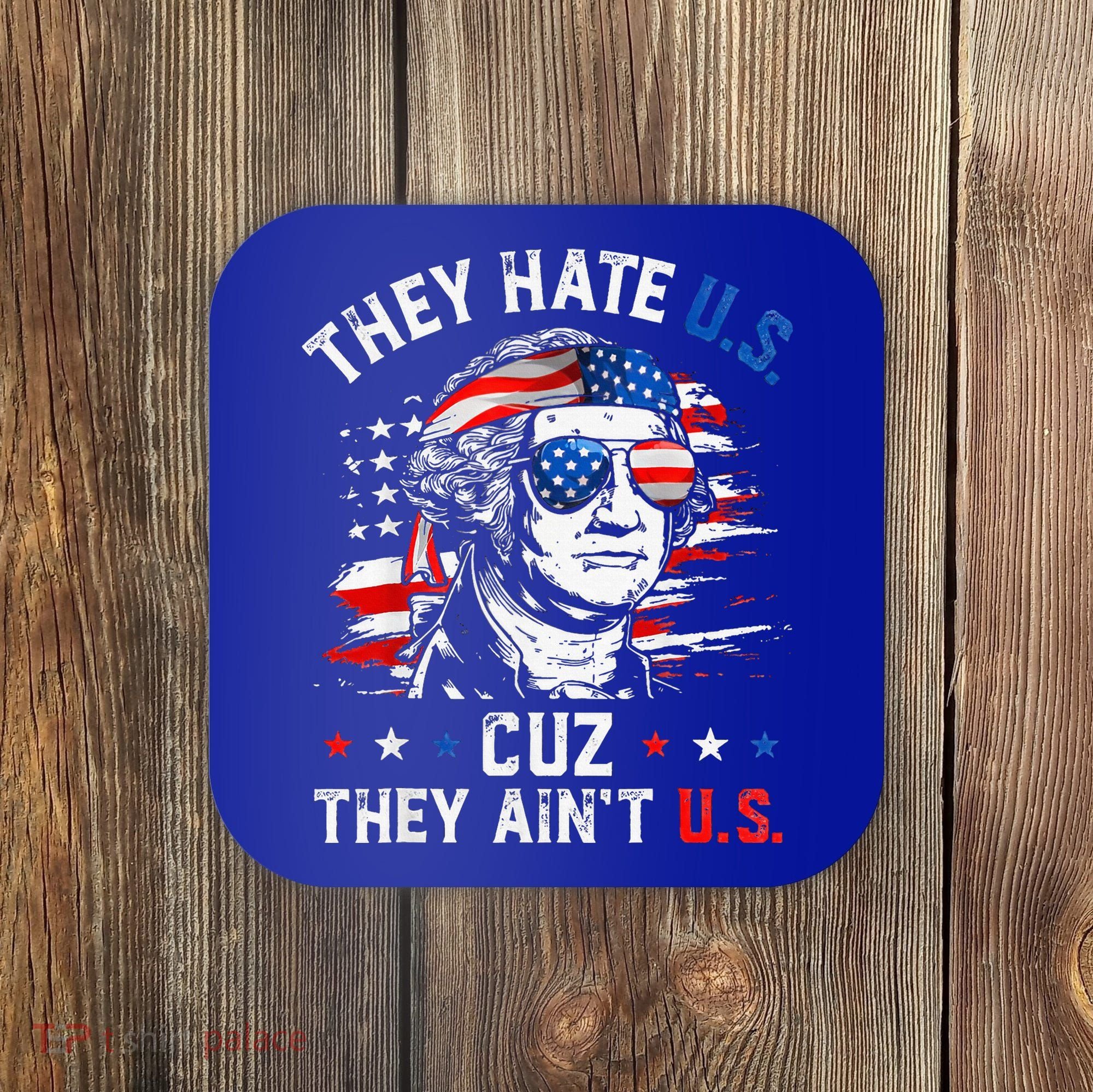 They Hate Us Cuz They AinT Us Usa American Flag Coaster