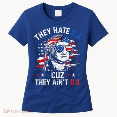 They Hate Us Cuz They AinT Us Usa American Flag Women's T-Shirt