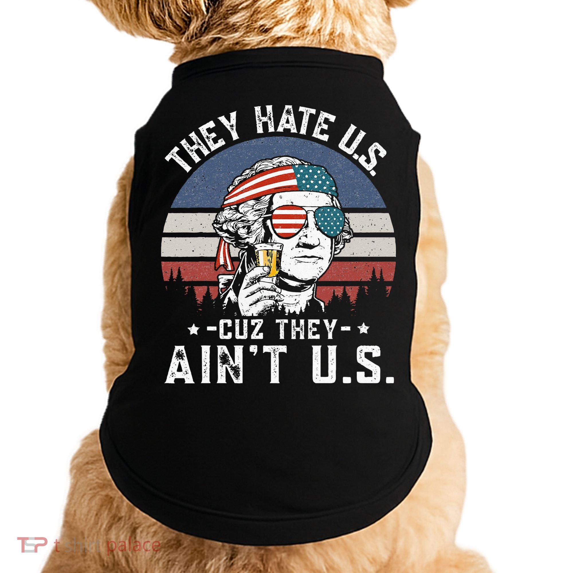 They Hate Us Cuz They Ain't Us Funny Fourth 4th of July Doggie Tank