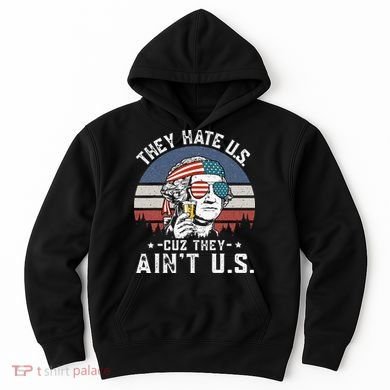 They Hate Us Cuz They Ain't Us Funny Fourth 4th of July Hoodie