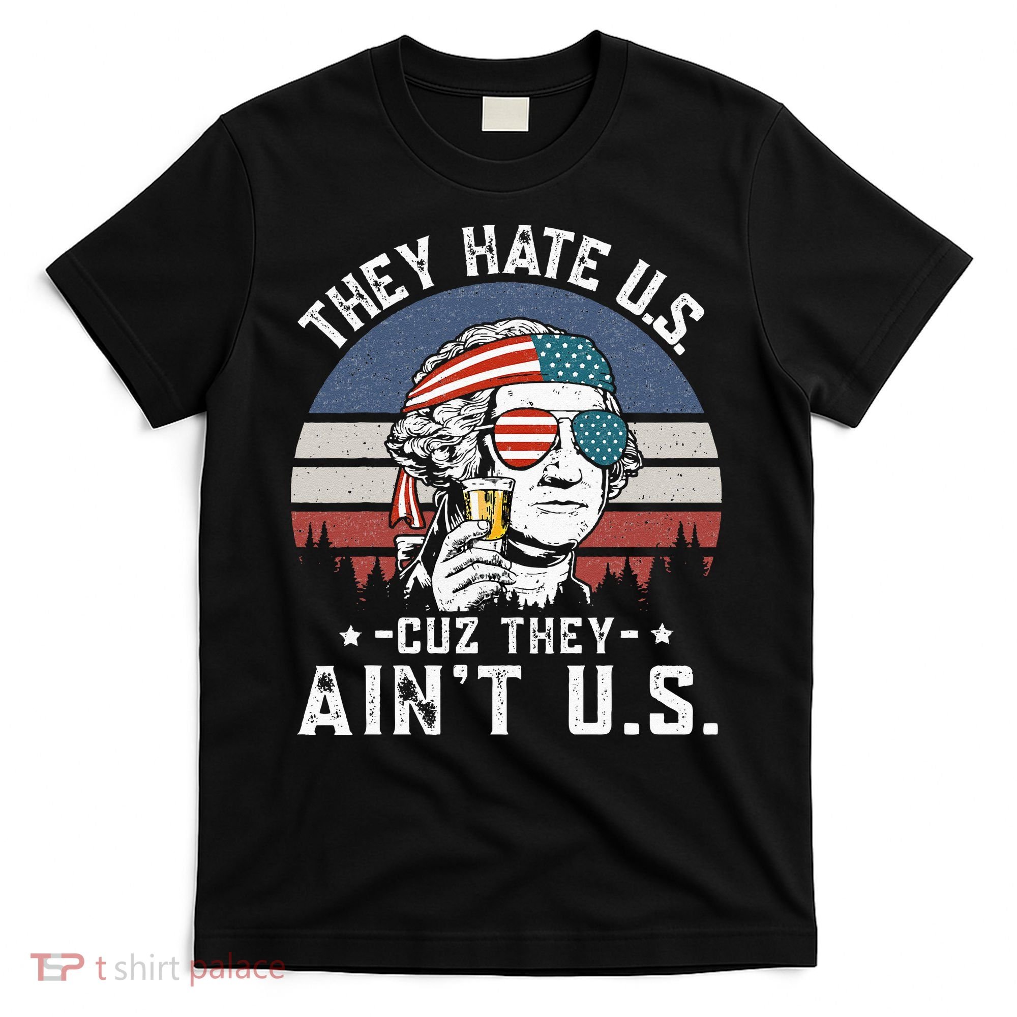 They Hate Us Cuz They Ain't Us Funny Fourth 4th of July T-Shirt