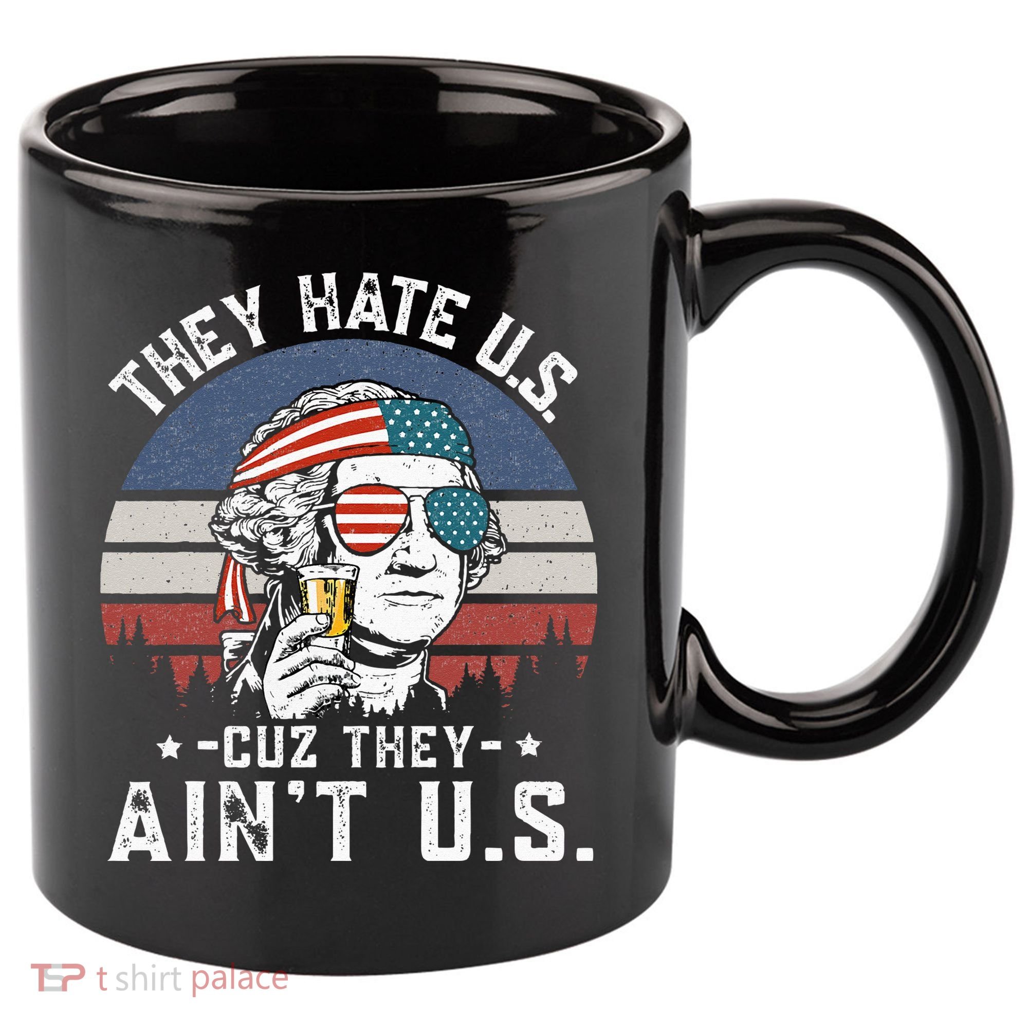 They Hate Us Cuz They Ain't Us Funny Fourth 4th of July 11oz C Handle Ceramic Mug