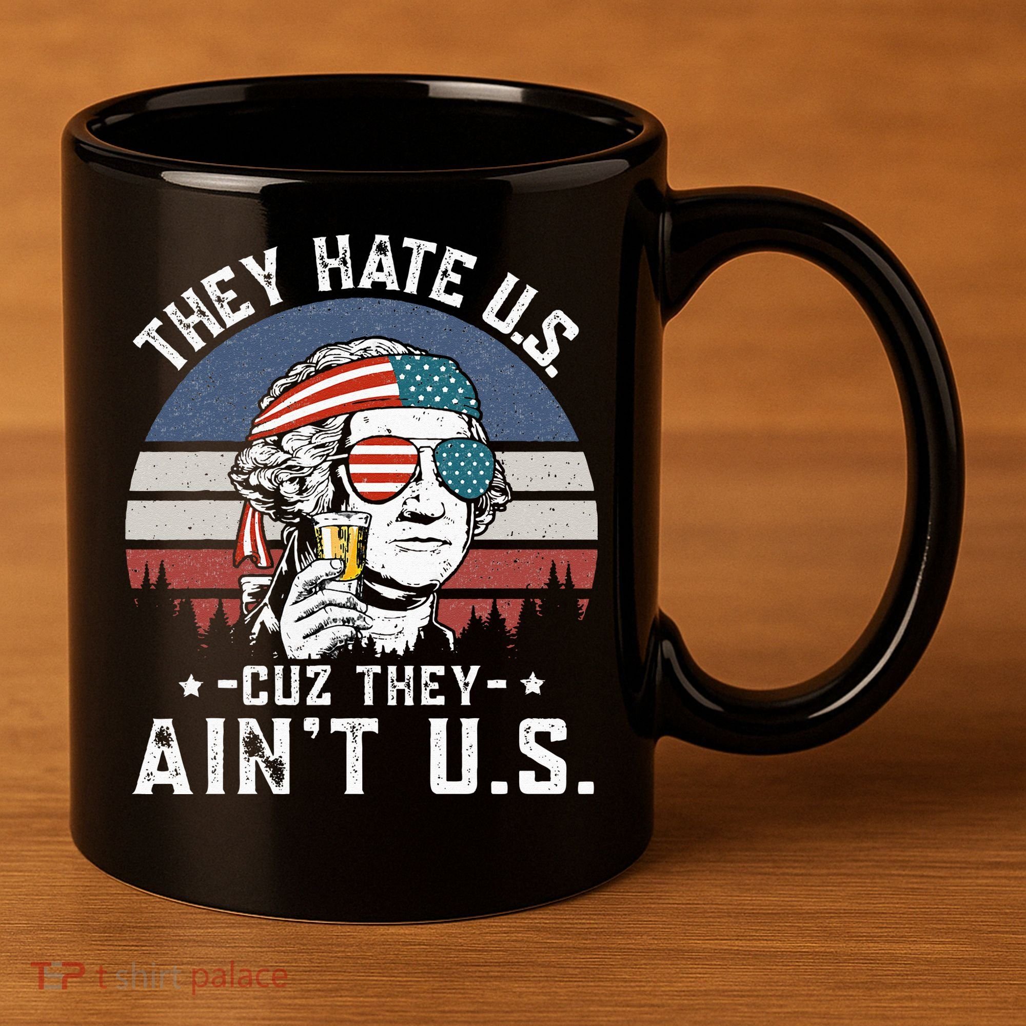 They Hate Us Cuz They Ain't Us Funny Fourth 4th of July 11oz C Handle Ceramic Mug