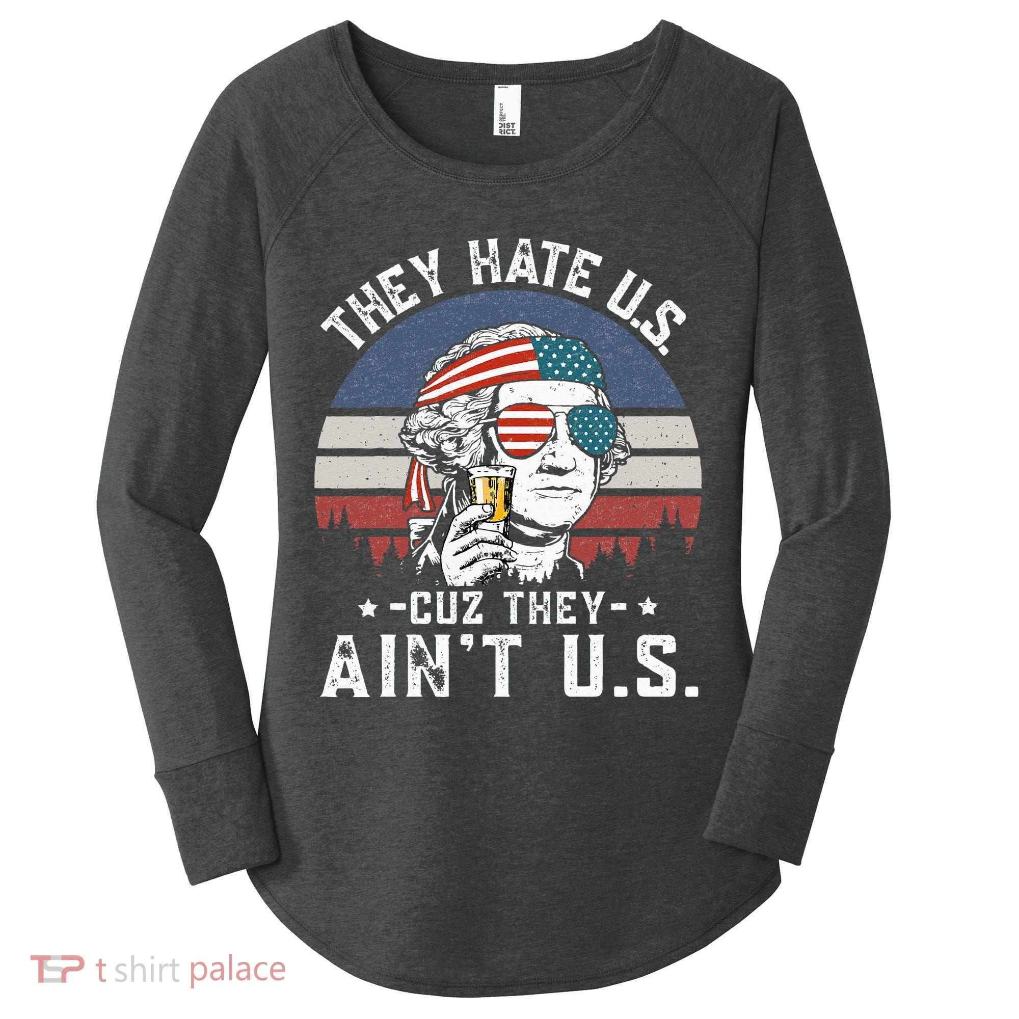 They Hate Us Cuz They Ain't Us Funny Fourth 4th of July Women's Perfect Tri Tunic Long Sleeve Shirt