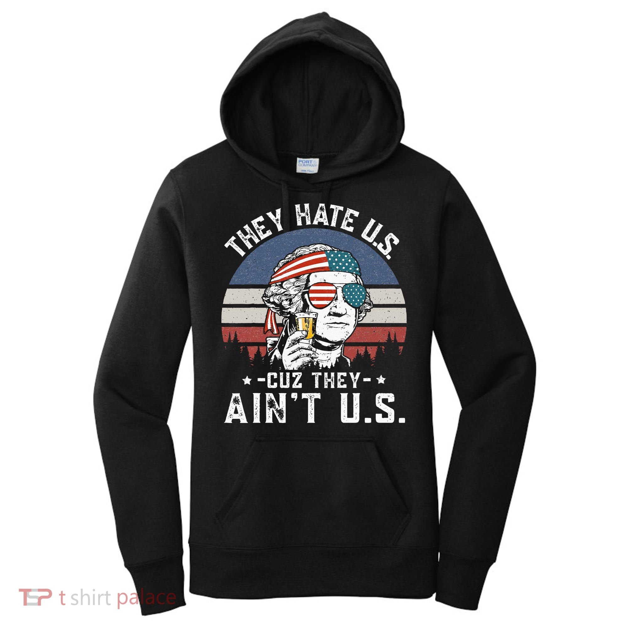 They Hate Us Cuz They Ain't Us Funny Fourth 4th of July Women's Hoodie