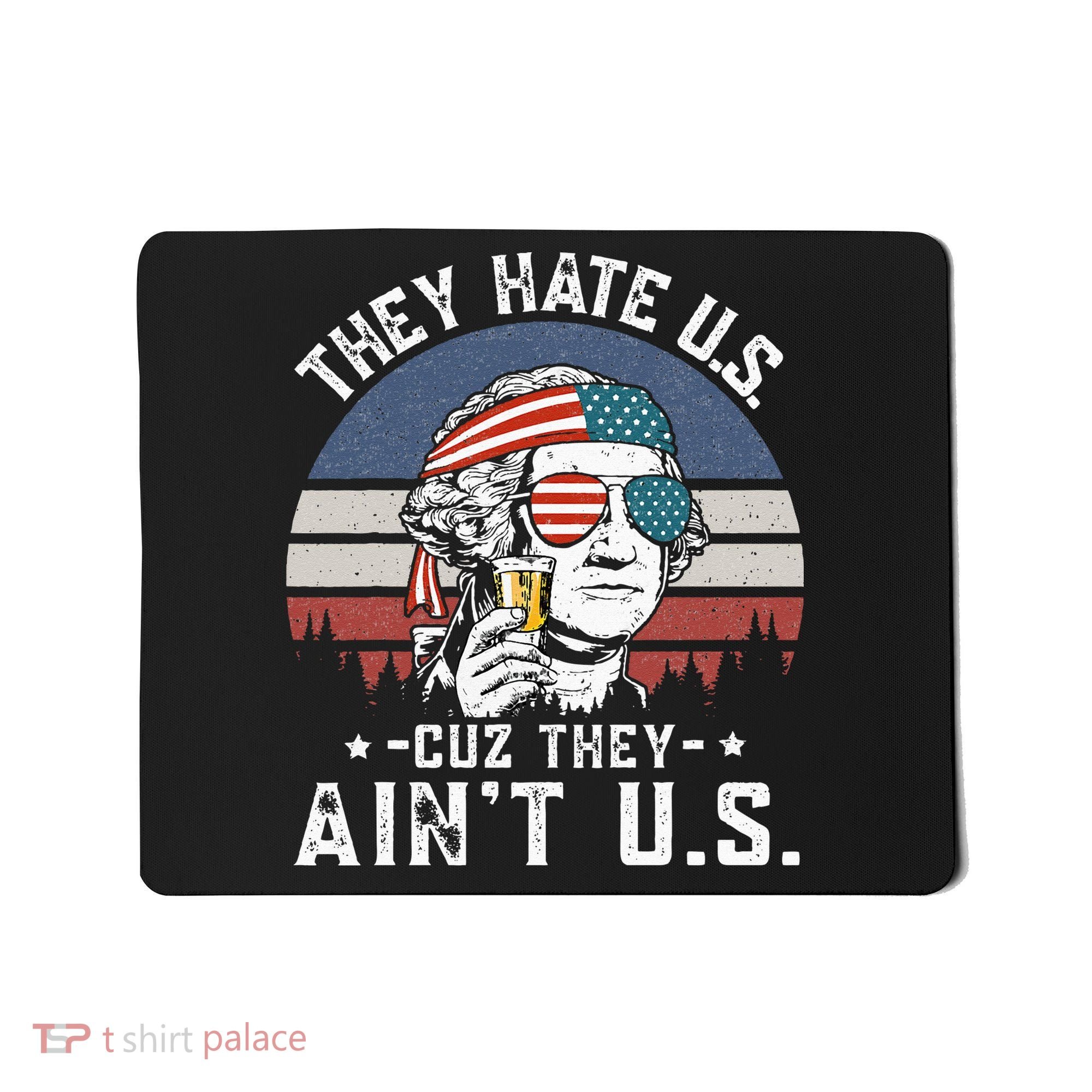 They Hate Us Cuz They Ain't Us Funny Fourth 4th of July Mousepad