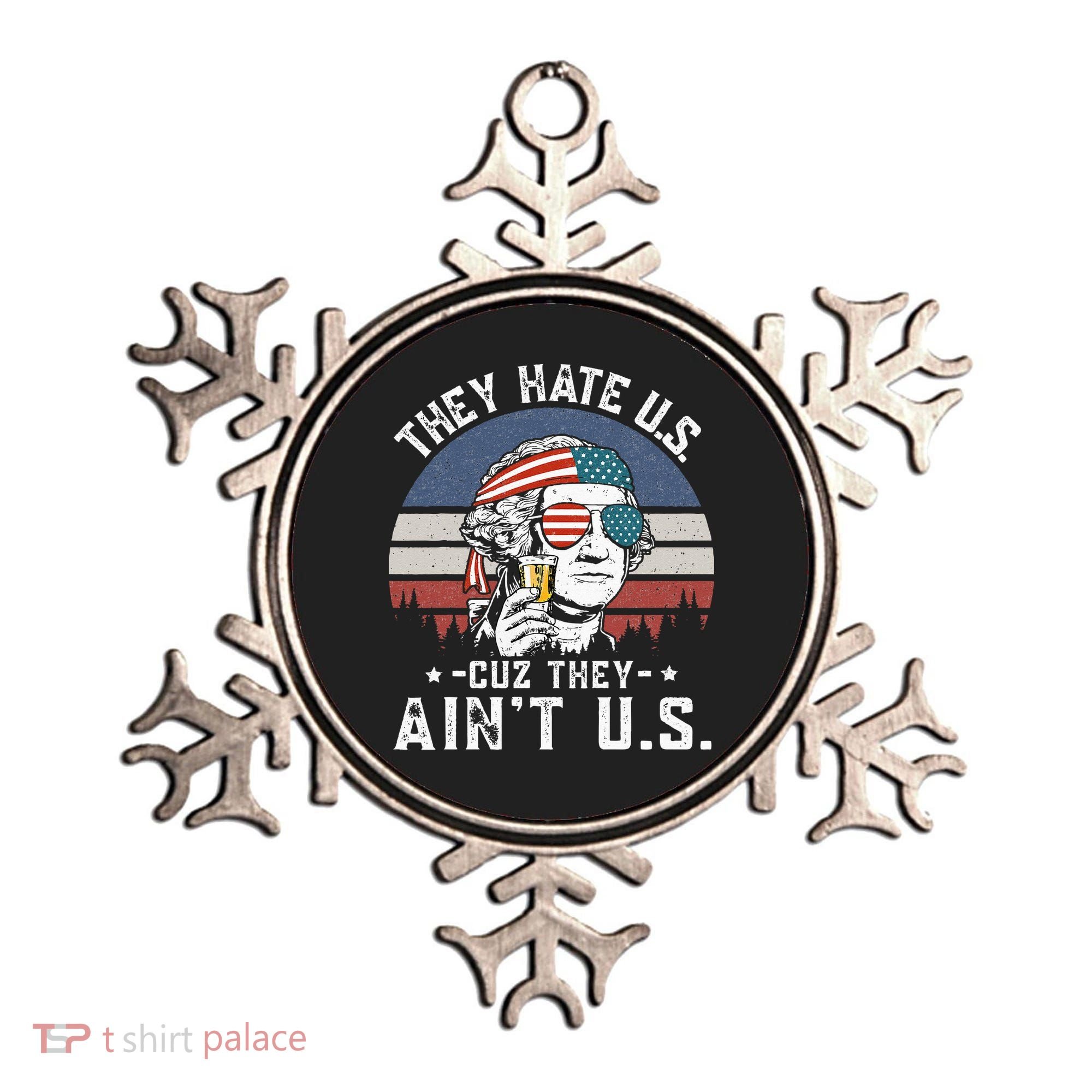 They Hate Us Cuz They Ain't Us Funny Fourth 4th of July Ornament