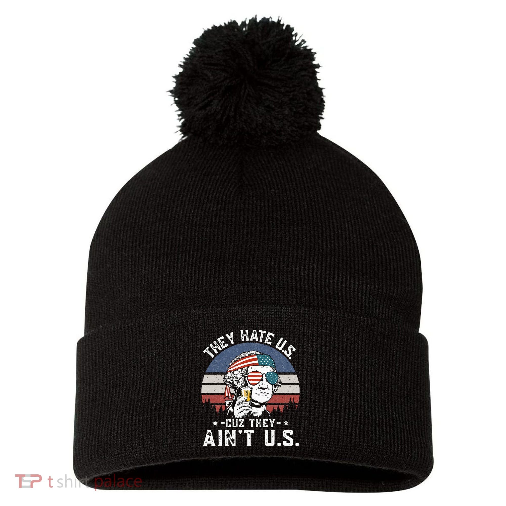 They Hate Us Cuz They Ain't Us Funny Fourth 4th of July Pom Pom 12in Knit Beanie