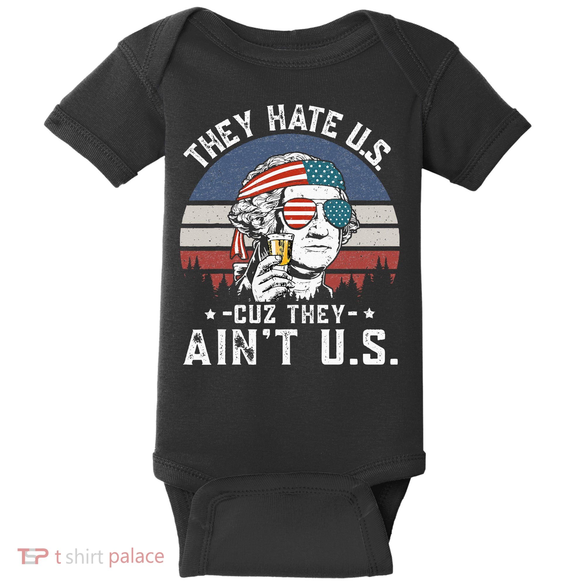 They Hate Us Cuz They Ain't Us Funny Fourth 4th of July Baby Bodysuit