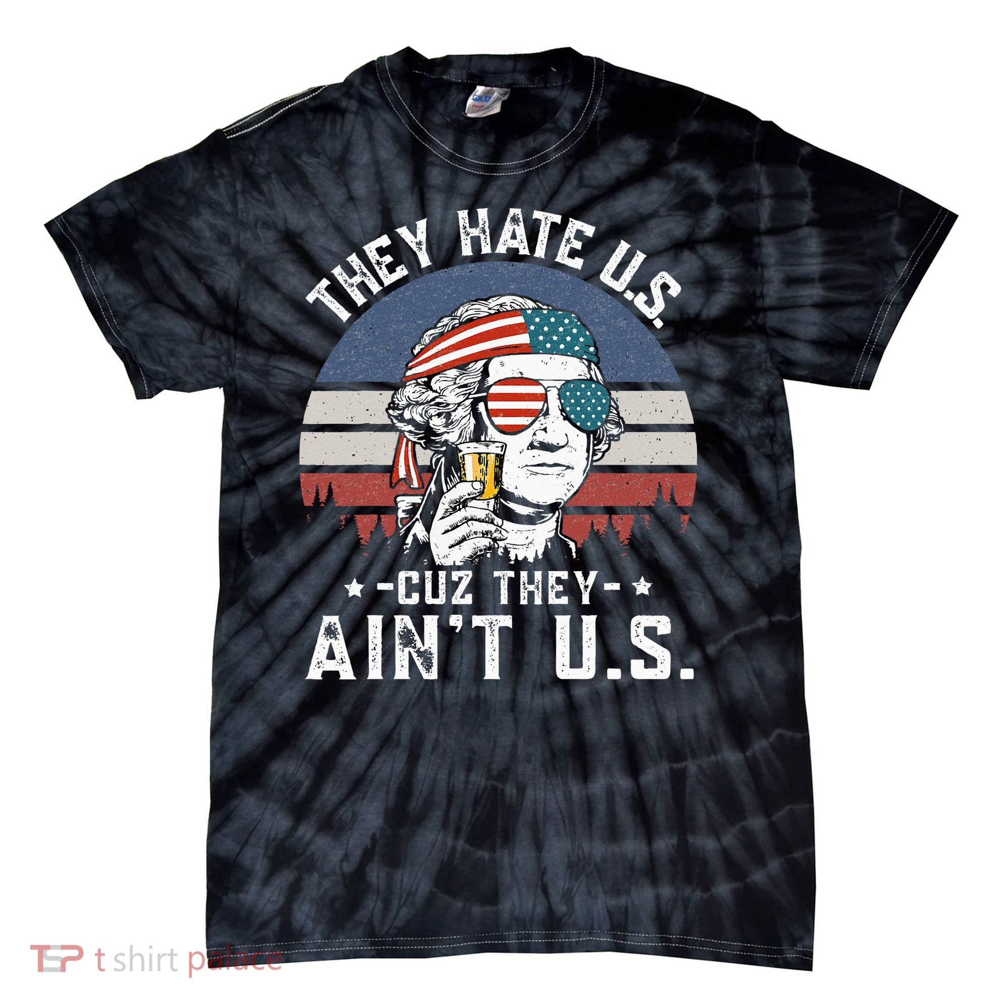 They Hate Us Cuz They Ain't Us Funny Fourth 4th of July Tie-Dye T-Shirt