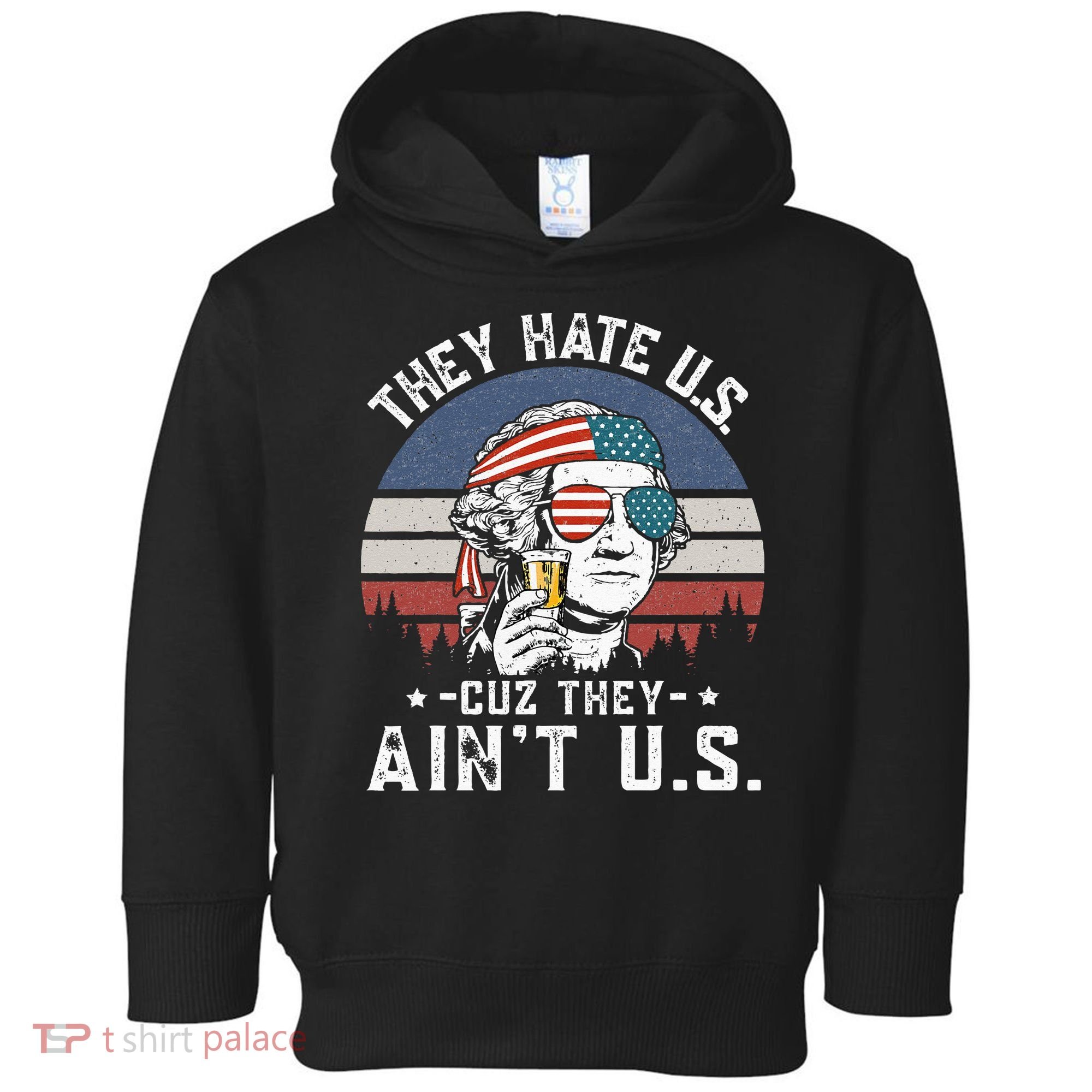 They Hate Us Cuz They Ain't Us Funny Fourth 4th of July Toddler Hoodie