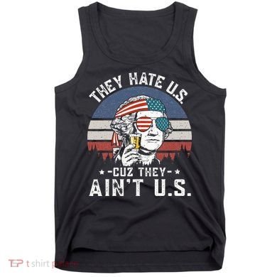 They Hate Us Cuz They Ain't Us Funny Fourth 4th of July Tank Top