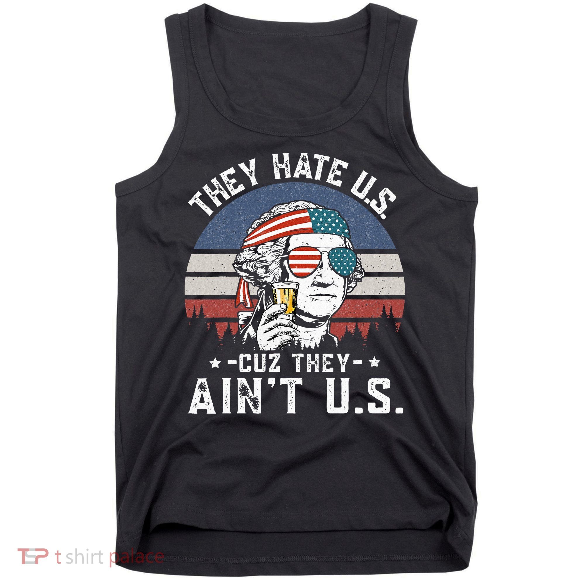 They Hate Us Cuz They Ain't Us Funny Fourth 4th of July Tank Top