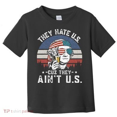 They Hate Us Cuz They Ain't Us Funny Fourth 4th of July Toddler T-Shirt