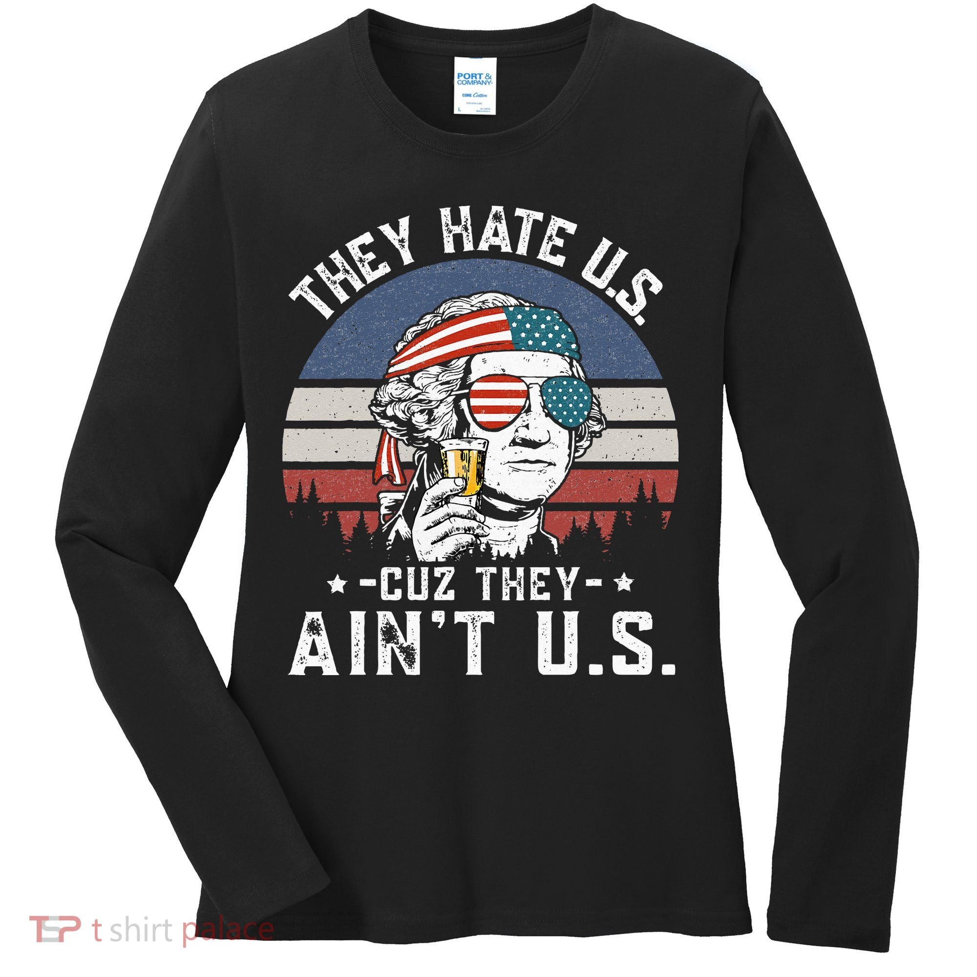 They Hate Us Cuz They Ain't Us Funny Fourth 4th of July Women's Long Sleeve Shirt