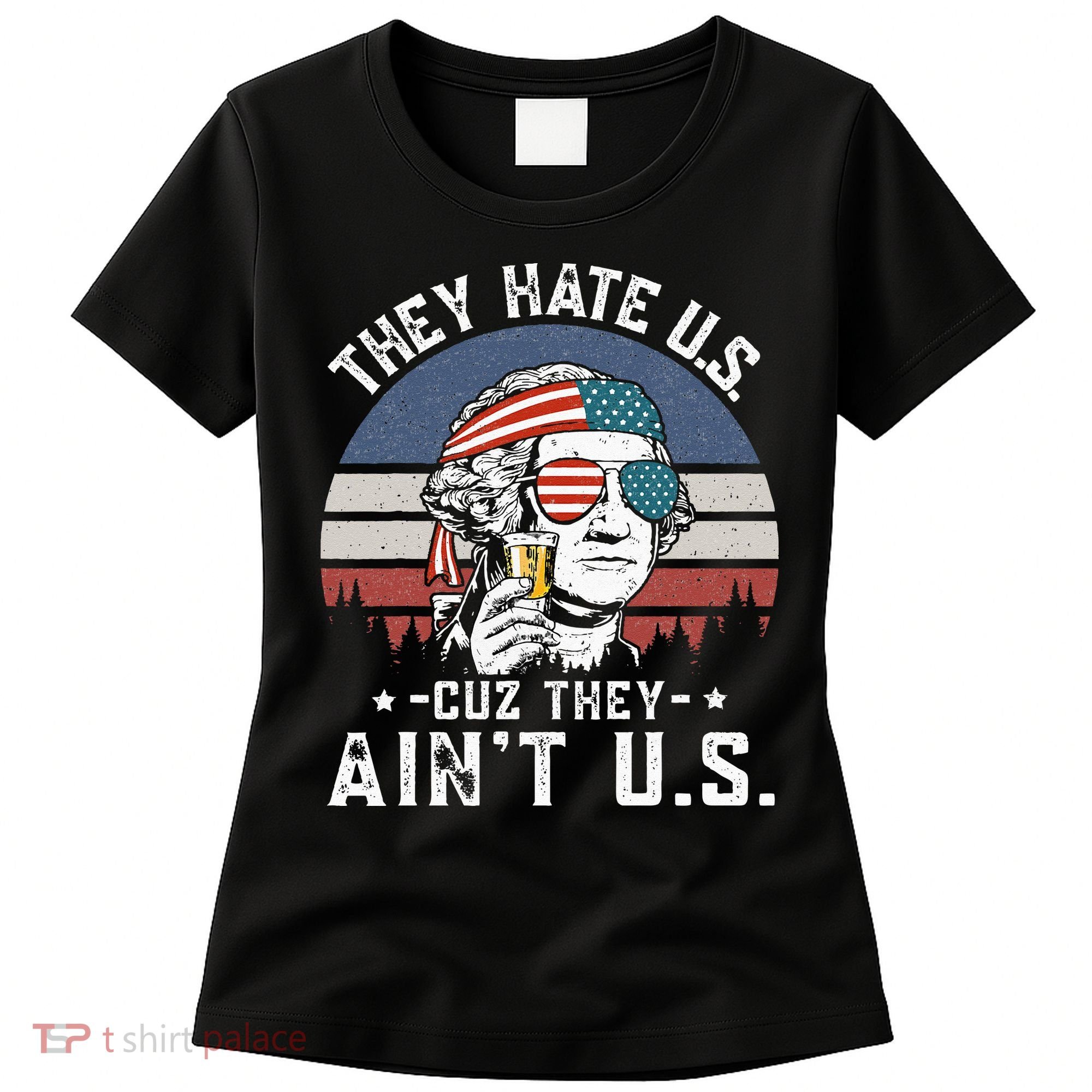 They Hate Us Cuz They Ain't Us Funny Fourth 4th of July Women's T-Shirt
