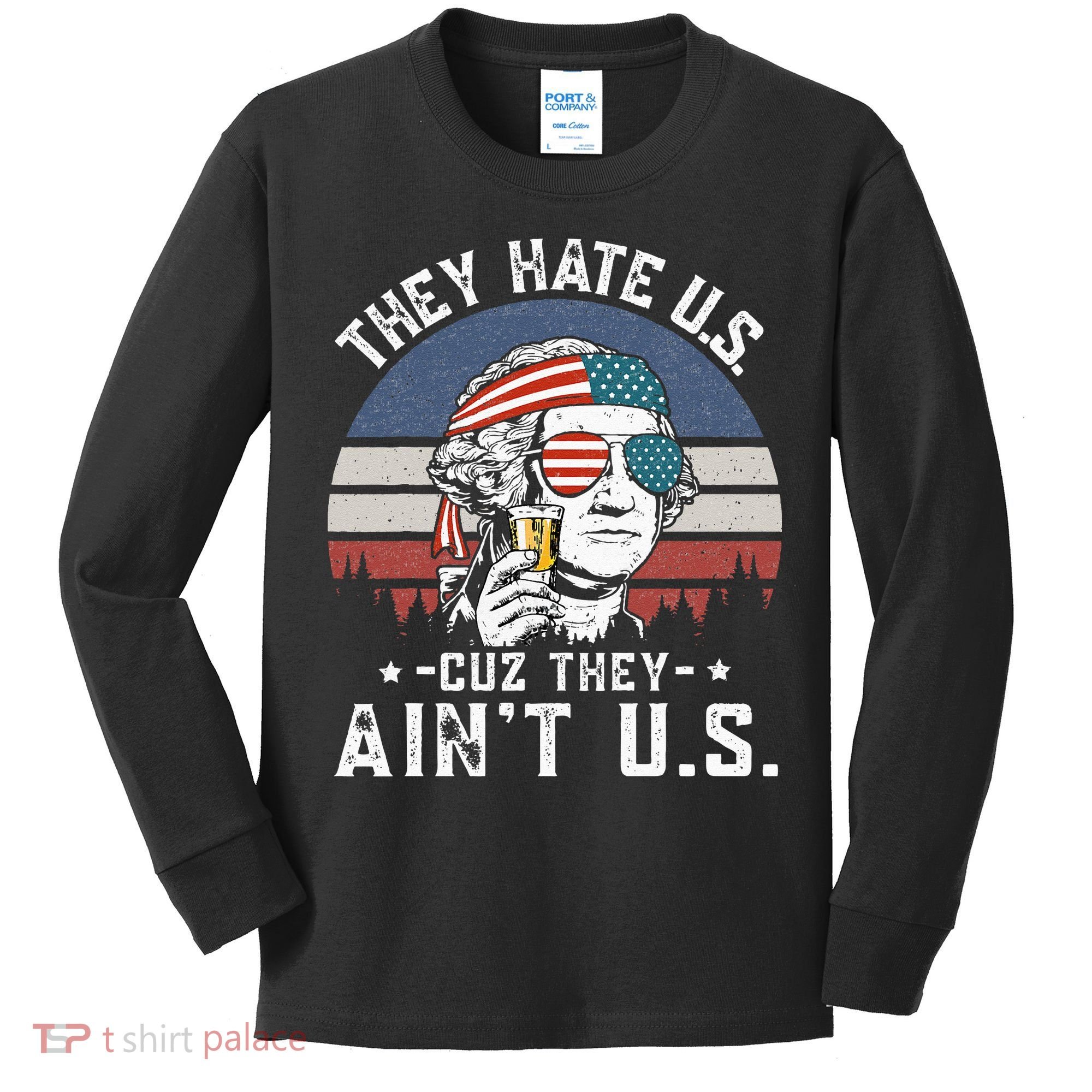 They Hate Us Cuz They Ain't Us Funny Fourth 4th of July Kids Long Sleeve Shirt