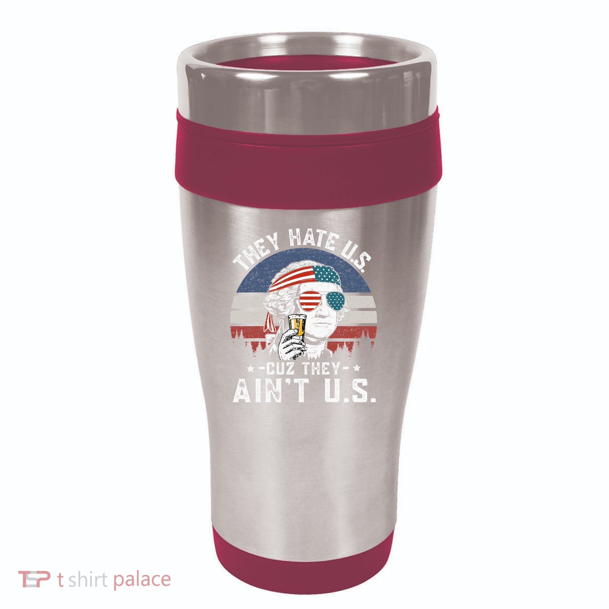 They Hate Us Cuz They Ain't Us Funny Fourth 4th of July 16oz Travel Tumbler