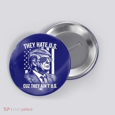 They Hate Us Cuz They AinT Us Usa Flag Donald Trump Vintage Cute Gift Button