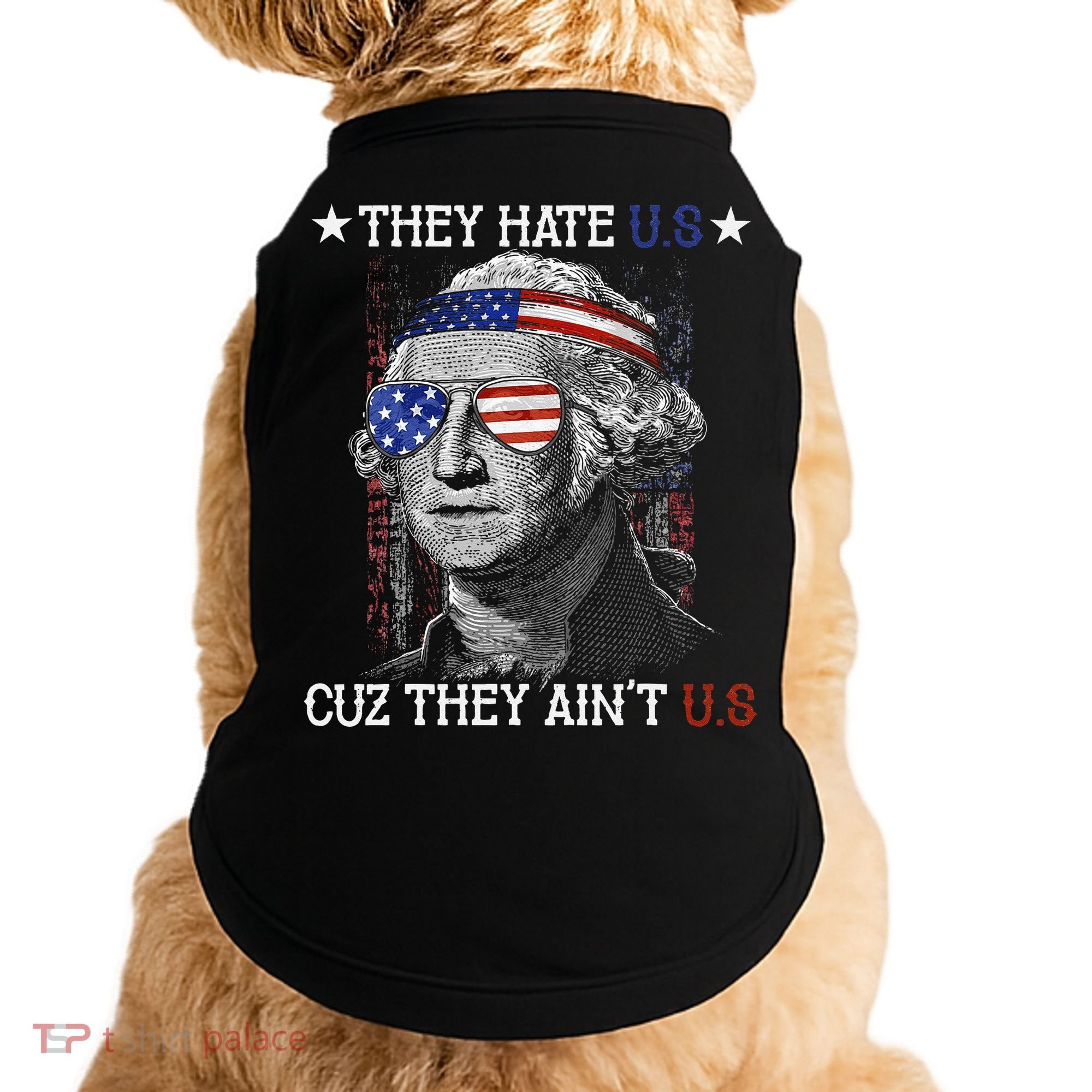 They Hate US Cuz They Aint US 4th Of July George Washington Doggie Tank