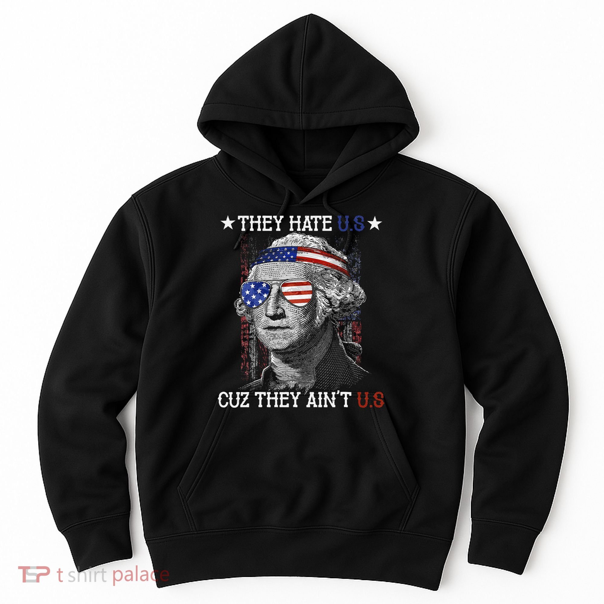 They Hate US Cuz They Aint US 4th Of July George Washington Hoodie