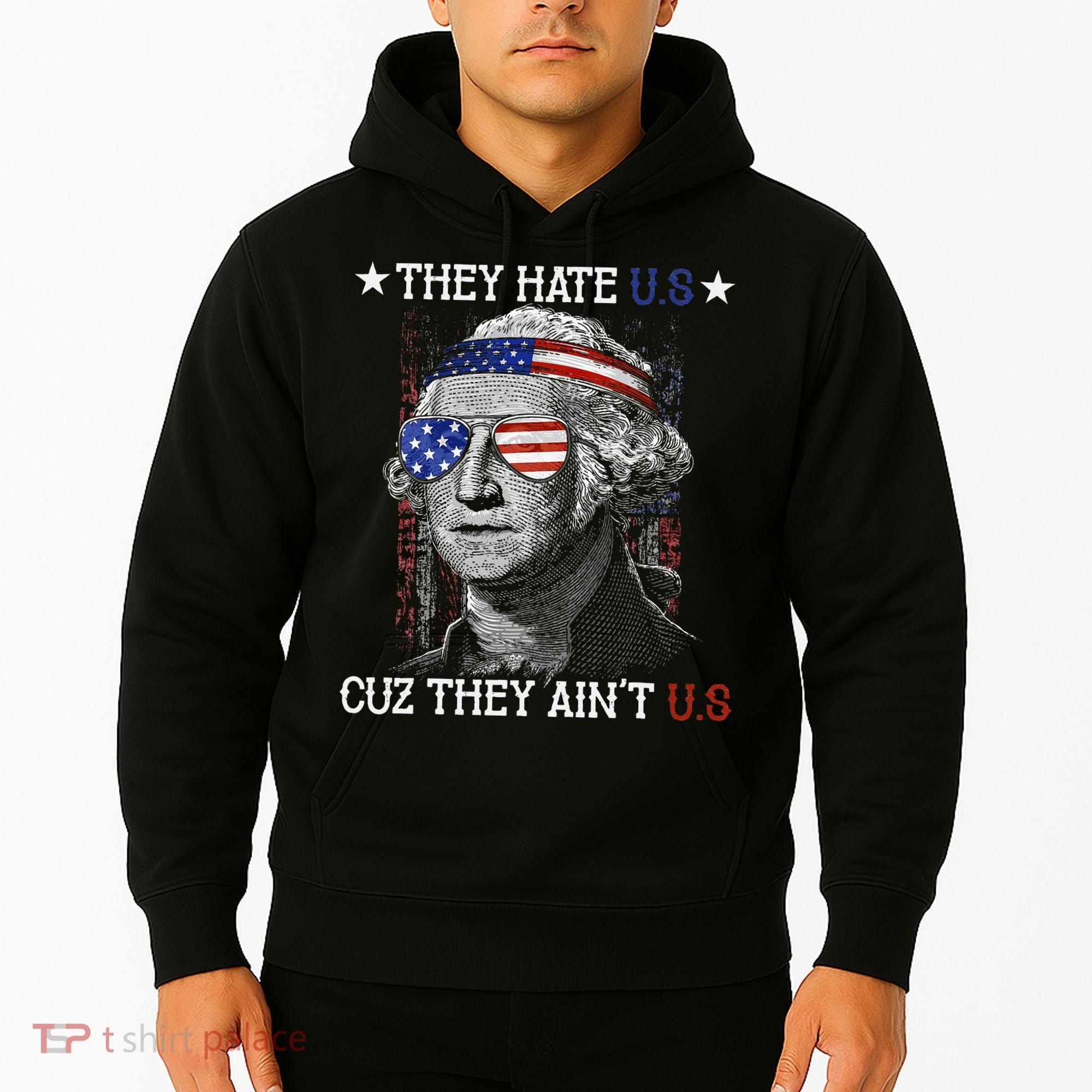 They Hate US Cuz They Aint US 4th Of July George Washington Hoodie