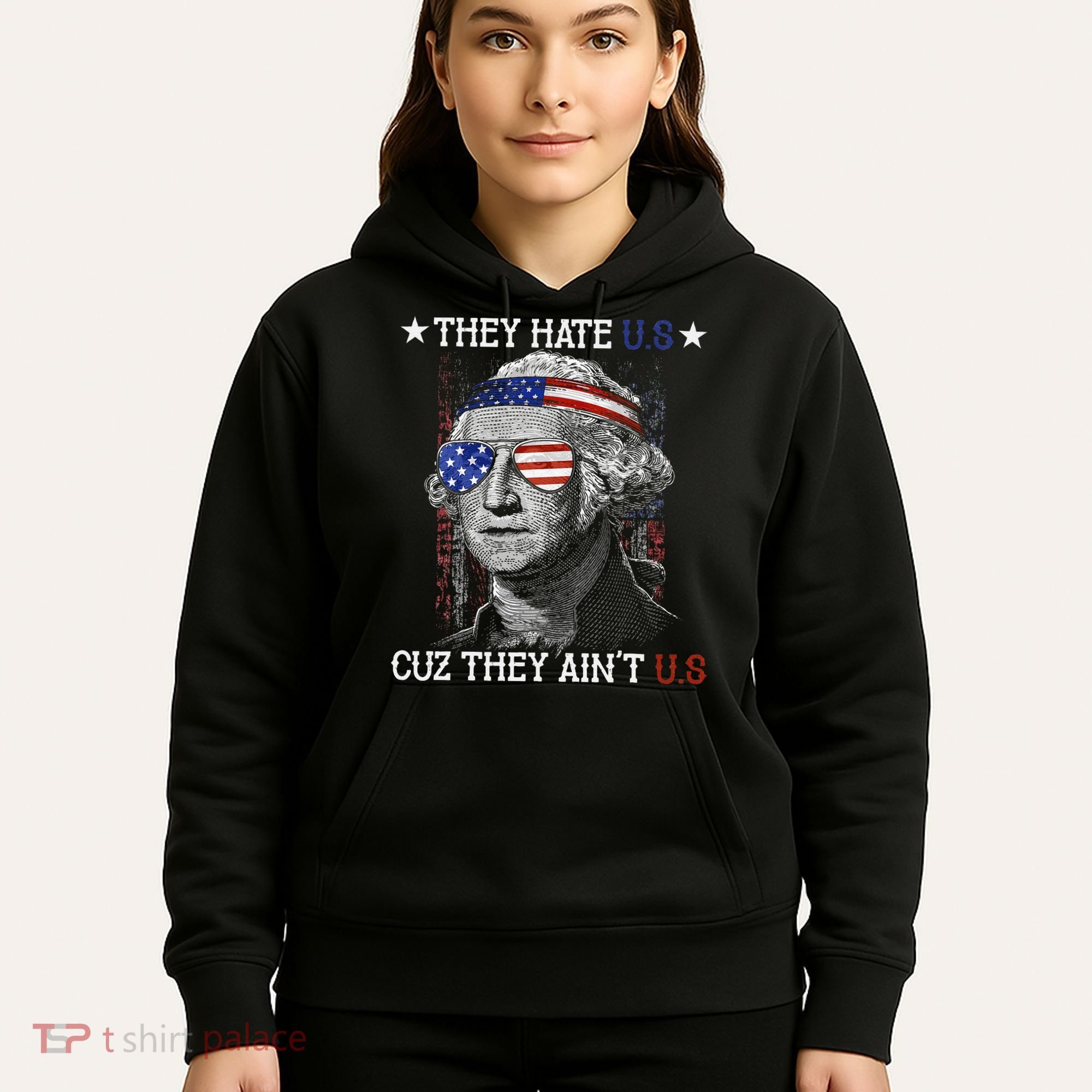 They Hate US Cuz They Aint US 4th Of July George Washington Hoodie
