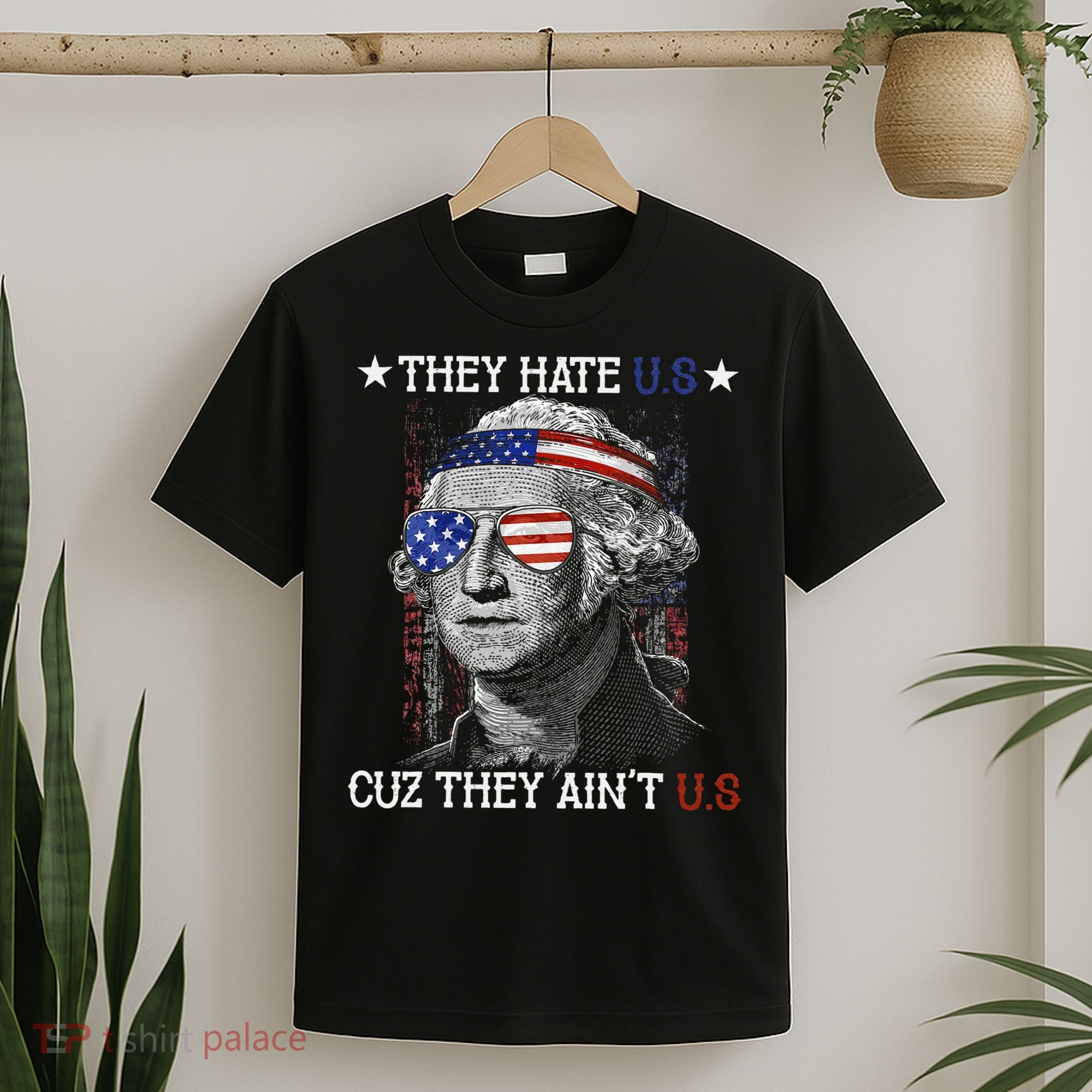 They Hate US Cuz They Aint US 4th Of July George Washington T-Shirt