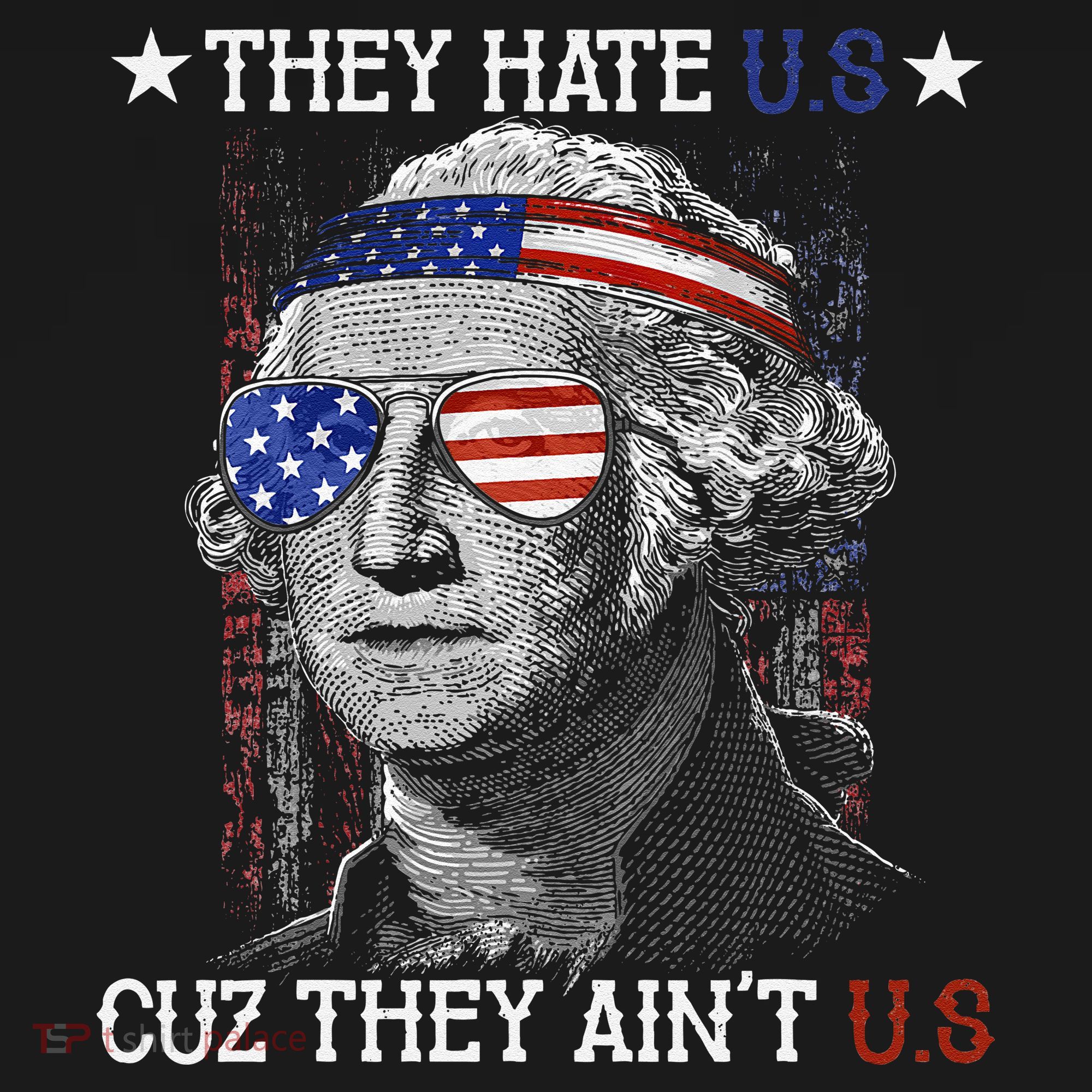 They Hate US Cuz They Aint US 4th Of July George Washington T-Shirt