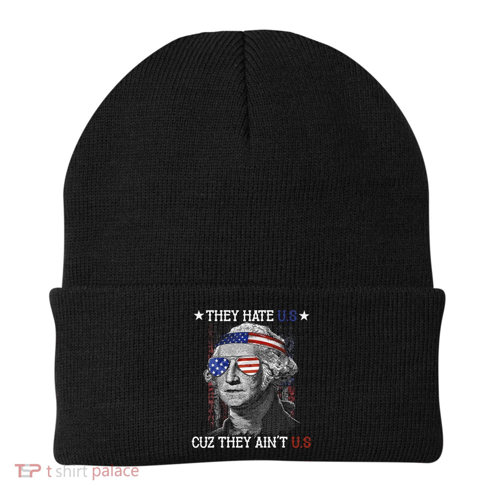 They Hate US Cuz They Aint US 4th Of July George Washington Beanie