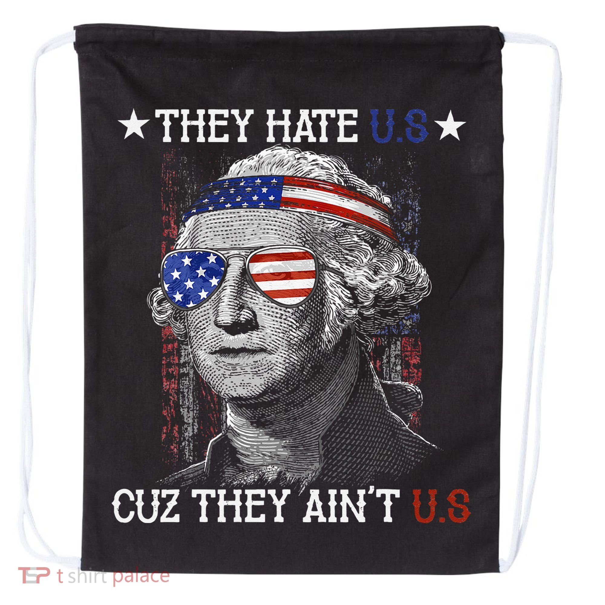 They Hate US Cuz They Aint US 4th Of July George Washington Drawstring Bag
