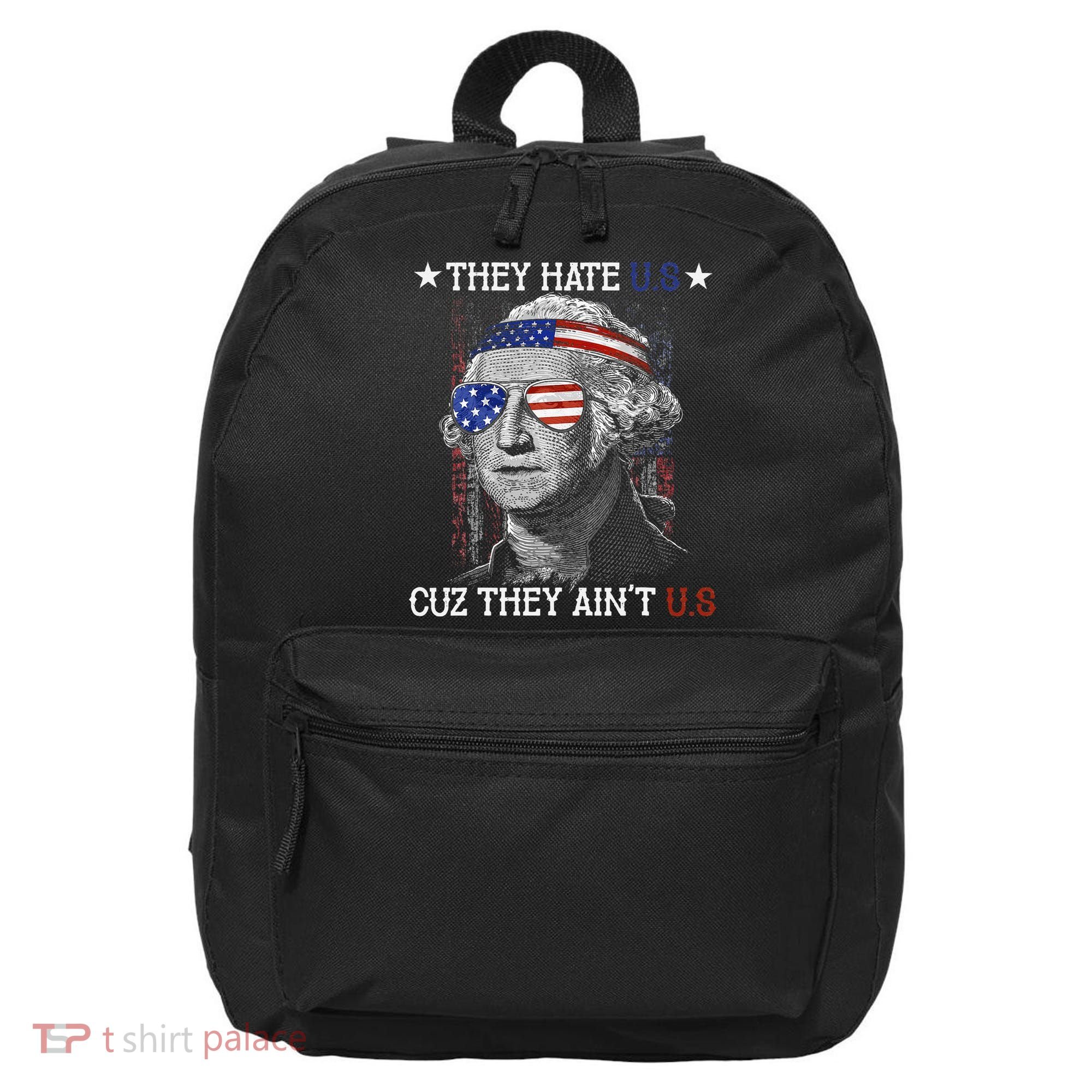 They Hate US Cuz They Aint US 4th Of July George Washington 16 in Basic Backpack