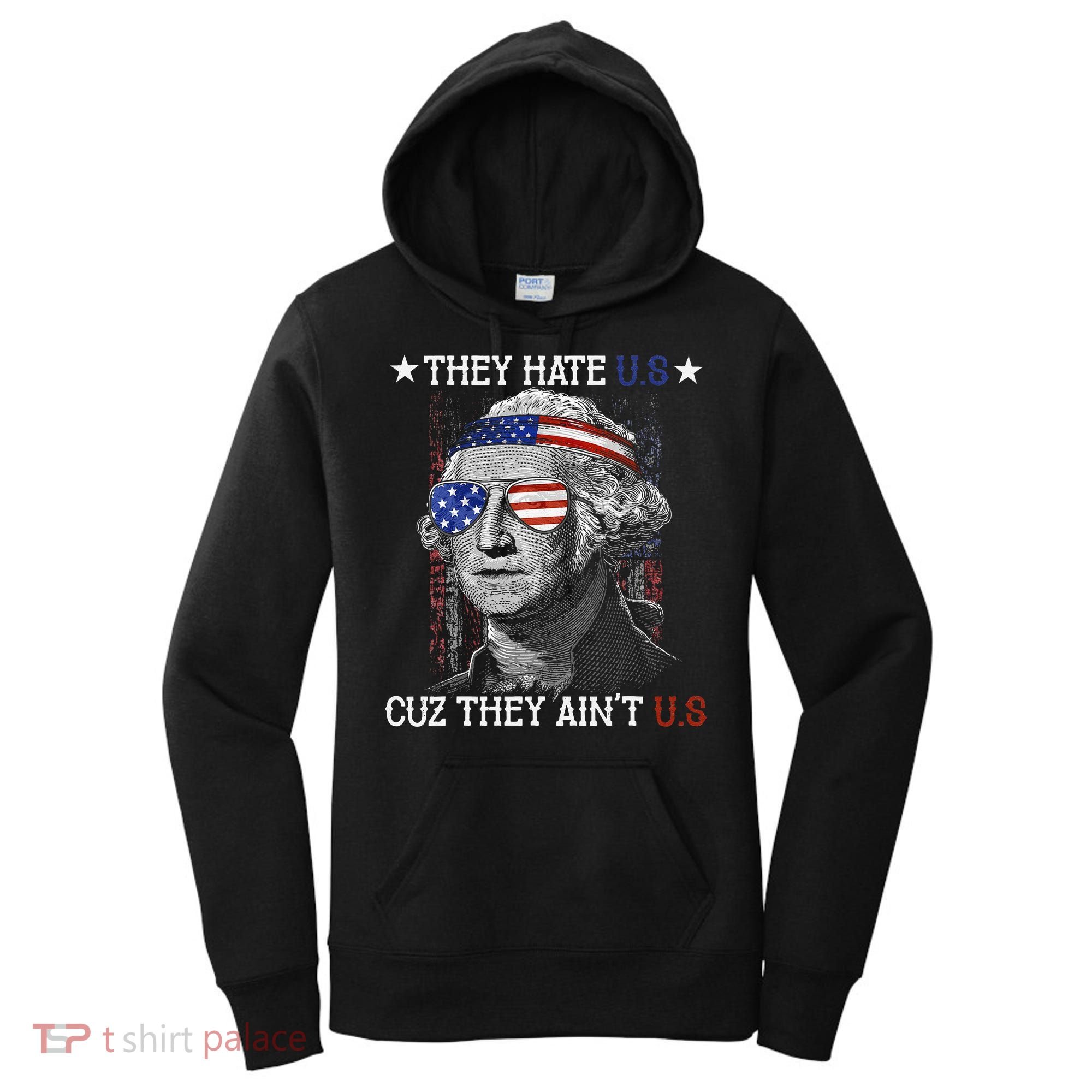 They Hate US Cuz They Aint US 4th Of July George Washington Women's Hoodie