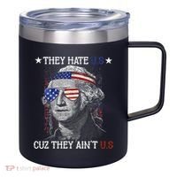 They Hate US Cuz They Aint US 4th Of July George Washington 12oz Stainless Steel Coffee Mug thumb 0