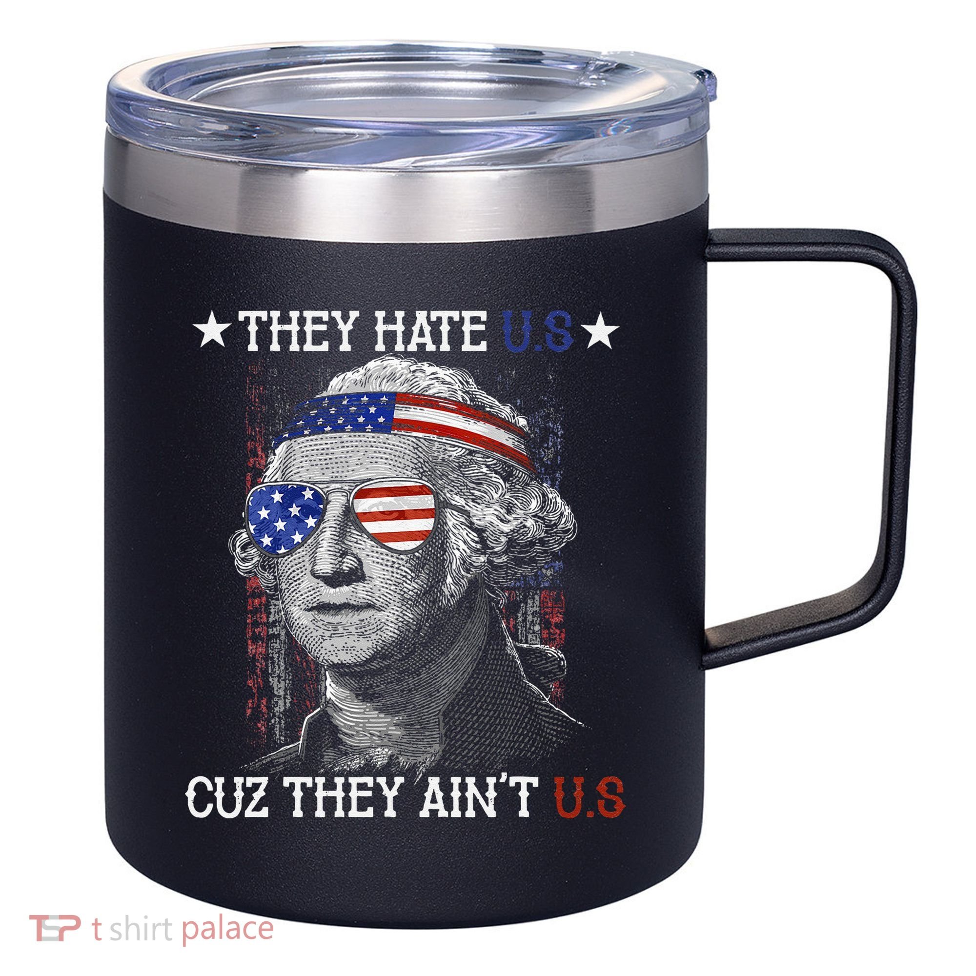 They Hate US Cuz They Aint US 4th Of July George Washington 12oz Stainless Steel Coffee Mug