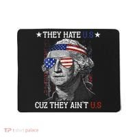 They Hate US Cuz They Aint US 4th Of July George Washington Mousepad thumb 0