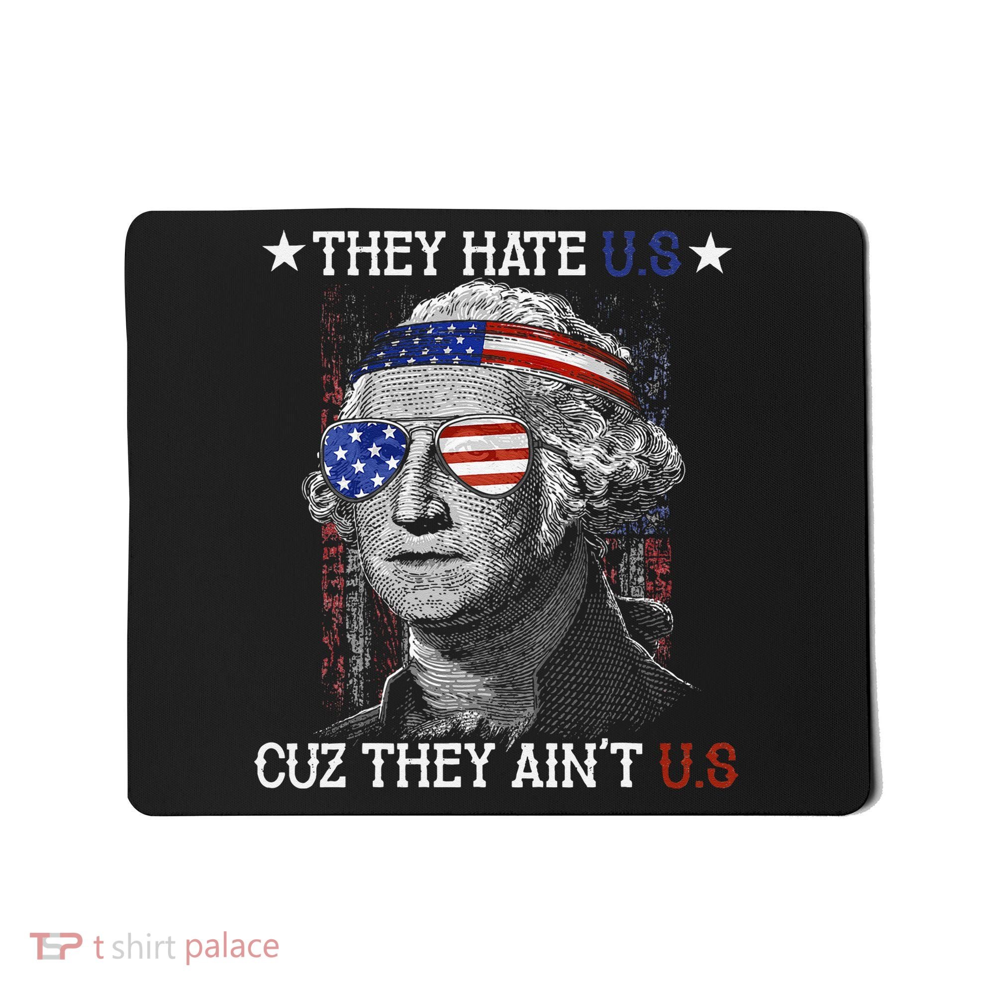 They Hate US Cuz They Aint US 4th Of July George Washington Mousepad