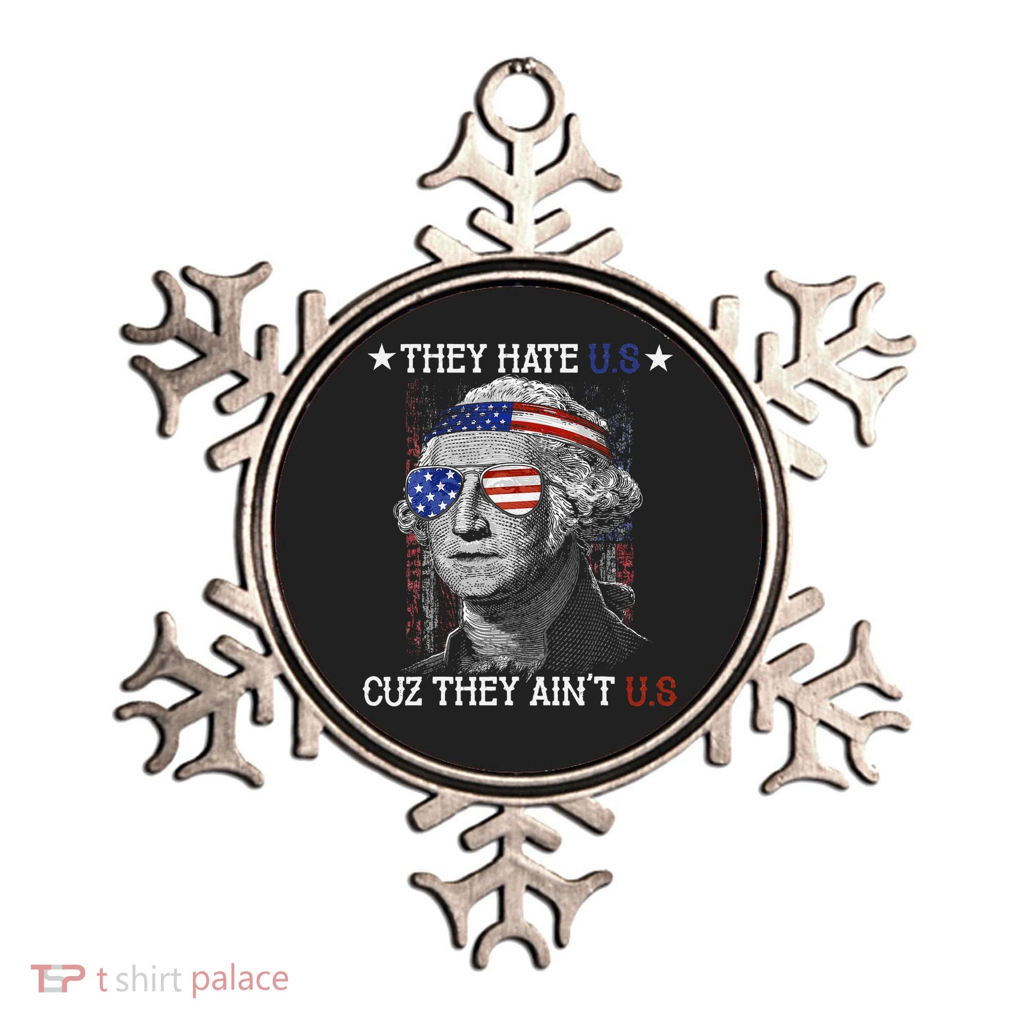 They Hate US Cuz They Aint US 4th Of July George Washington Ornament