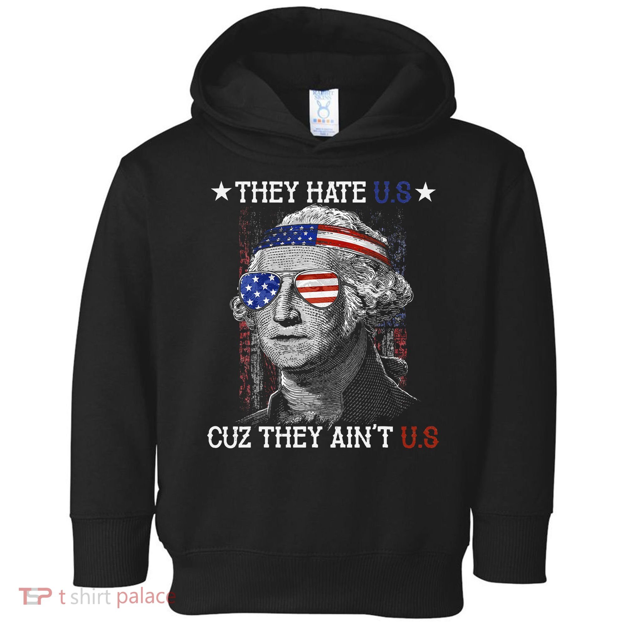 They Hate US Cuz They Aint US 4th Of July George Washington Toddler Hoodie