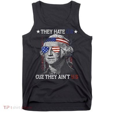 They Hate US Cuz They Aint US 4th Of July George Washington Tank Top
