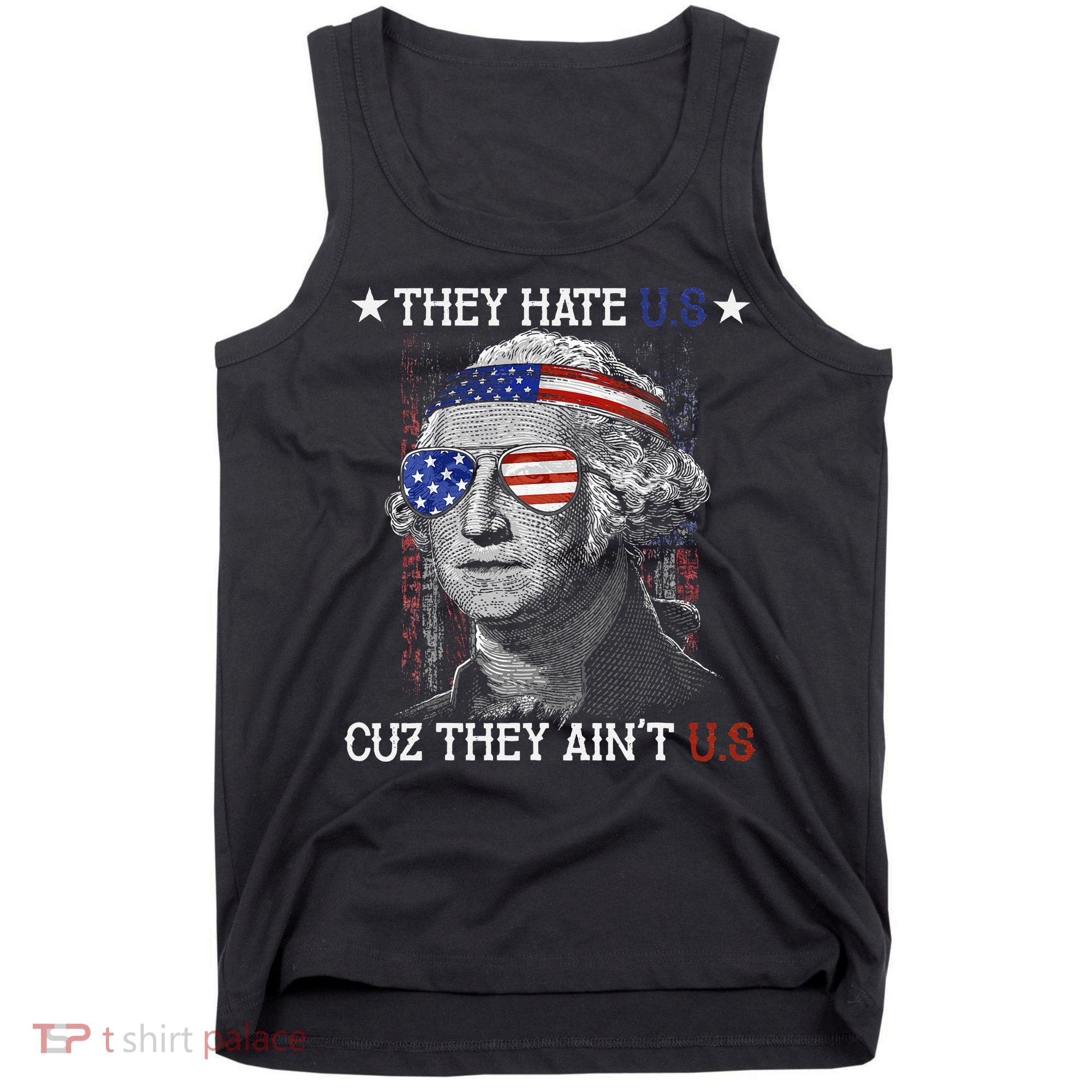 They Hate US Cuz They Aint US 4th Of July George Washington Tank Top