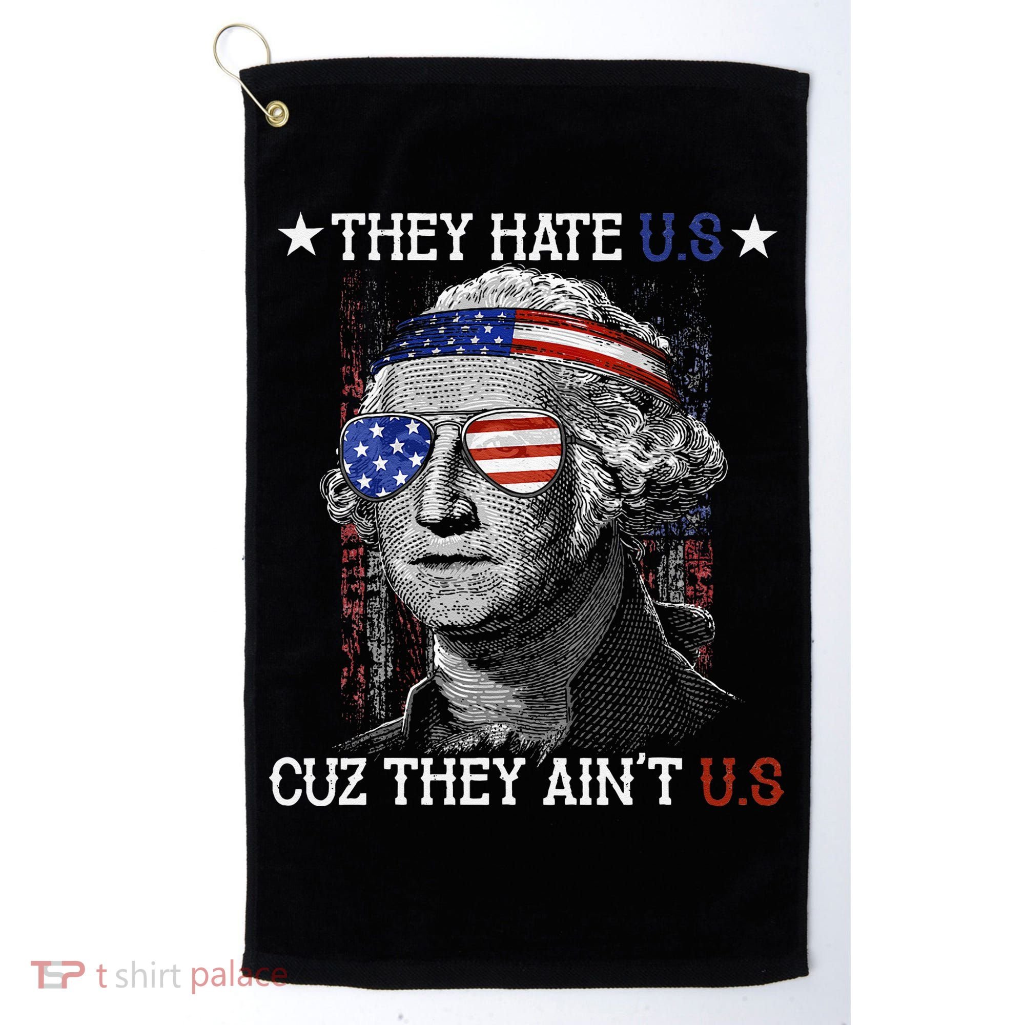 They Hate US Cuz They Aint US 4th Of July George Washington Golf Towel