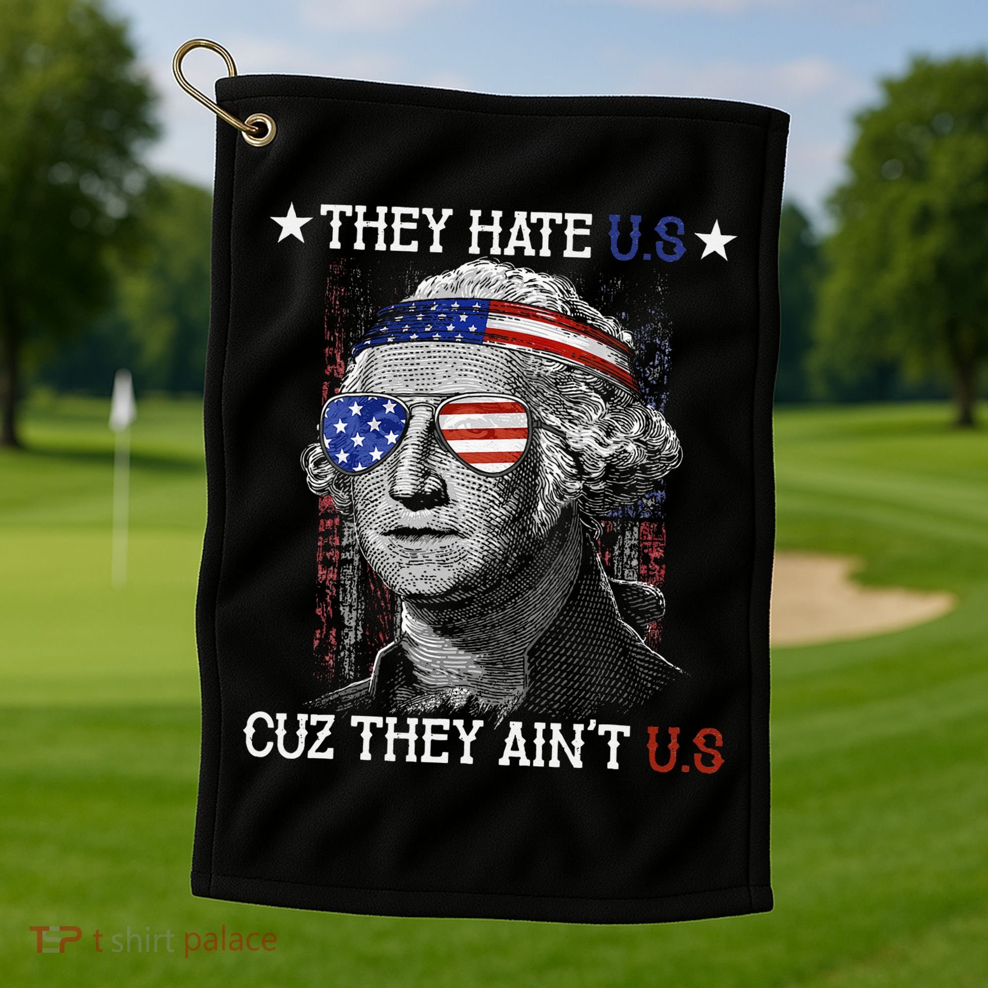 They Hate US Cuz They Aint US 4th Of July George Washington Golf Towel